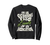 You Are Exceeding The Limits of My Medication Sudadera