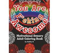 You are F*cking Awesome: A Motivational Sweary Adult Coloring Book with 60 Relaxing, Funny & Stress-Relief Mandalas
