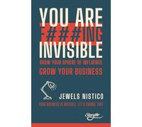 YOU ARE F###ING INVISIBLE: Grow your sphere of influence, grow your business. (The Storytllr Series - Seen. Heard. Moved.)