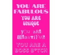 You are fabulous, You are Unique, Notebook: You are fabulous, Unique, Beautiful, A Boss B