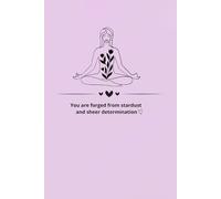 You Are Forged From Stardust And Sheer Determination: Inspirational Journal - Notebook to Write In for Journals - Notebooks