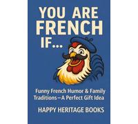 You are French if: Funny French Humor & Family Traditions - A Perfect Gift Idea (You are if...)