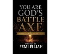 You Are God’s Battle Axe: Break Curses, Destroy Patterns, and Conquer the Forces Fighting Your Destiny