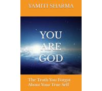 YOU ARE GOD: The Truth You Forgot About Your True Self