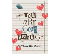 You Are Good Enough: Self Love Workbook