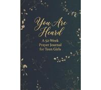You Are Heard: A 52-Week Prayer Journal for Teen Girls with Scripture, Devotionals, and Guided Prompts to Strengthen Faith and Deepen Prayer