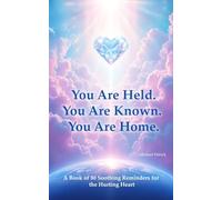 You Are Held. You Are Known. You Are Home.: A Book of 80 Soothing Reminders for the Hurting Heart