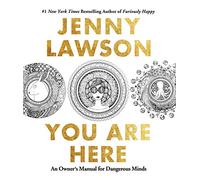 You Are Here: An Owner's Manual for Dangerous Minds