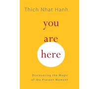 You Are Here: Discovering the Magic of the Present Moment