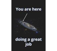 You Are Here Doing A Great Job: Funny Office Notebook, Inspirational Lined Journal for Note Taking, Gifts