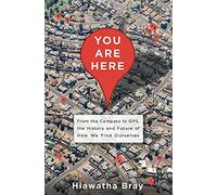 You Are Here: From the Compass to GPS, the History and Future of How We Find Ourselves