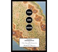 You Are Here Personal Geographies and Other Maps of the Imagination /anglais