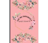 You Are Imperfect and I Love It!: A 120-Page Self-Healing Journal of Daily Reflection and Self-Love Thoughts