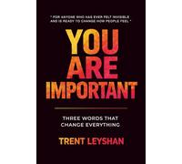 YOU ARE IMPORTANT: THREE WORDS THAT CHANGE EVERYTHING