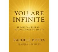 You Are Infinite: Unlock the Hidden Laws of the Universe and Create the Life You Can Feel But Haven’t Seen Yet (The Magnetic Self Series)