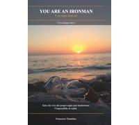 You Are Ironman: Il tuo sogno inizia qui: Solo chi vive dei propri sogni puo trasformare l'impossibile in realtà