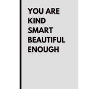 You Are Kind Smart Beautiful Enough: Inspirational Blank Notebook for Women and Girls | Motivational Journal with Blank Pages for Writing, Notes and Creativity