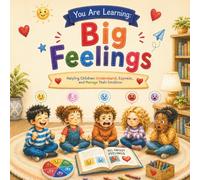 You Are Learning: Big Feelings: Understanding Emotions Through Everyday Experiences