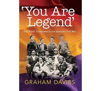 'You are Legend': The Welsh Volunteers in the Spanish Civil War