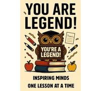 You Are Legend!: You're A Legend!, Inspiring Minds One Lesson At A Time, Thank u