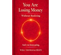 YOU ARE LOSING MONEY WITHOUT REALIZING: And you keep going (MONEY BEHAVIOR SERIES - UNDERSTAND HOW YOU THINK, SPEND, AND DECIDE)