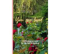 You are Loved: 150 Writing Prompts For the Hurt & Healing