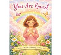 You are loved: A Gentle Self-Worth Colouring Book for Kids Ages 3-8