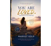 You Are Loved (And I Haven't Even Met You): 21 Guidelines to Nurture Your Success and Protect Your Heart.