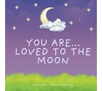 You Are… Loved To The Moon