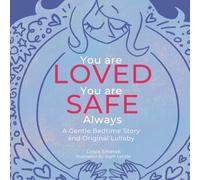 You Are LOVED. You Are SAFE. ALWAYS.: A Gentle Bedtime Story And Original Lullaby