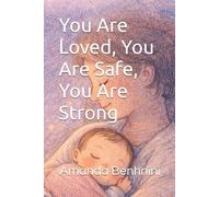 You Are Loved, You Are Safe, You Are Strong (The Gentle Beginnings Series)