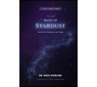 You Are Made of Stardust: A Week of Cosmic Revelations That Will Change How You See Everything: A 7-Night Journey to Understanding the Universe and Yourself