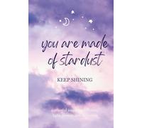You Are Made of Stardust: Keep Shining: A celestial journey inspired by kindness