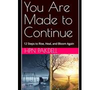 You Are Made to Continue: 12 Steps to Rise, Heal, and Bloom Again