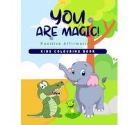 You Are Magic: Positive Affirmations Colouring Book for Kids