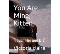 You Are Mine, Kitten: (Touch Her and Die)