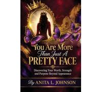 You Are More Than Just a Pretty Face: Discovering Your Worth, Strength, and Purpose Beyond Appearance