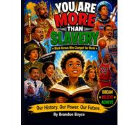 YOU ARE MORE THAN SLAVERY: Black Heros Who Changed the World