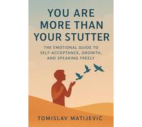 You Are More Than Your Stutter: The Emotional Guide to Self-Acceptance, Growth, and Speaking Freely