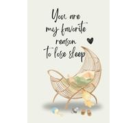 You Are My Favorite Reason To Lose Sleep: Journal And Notebook for Parents