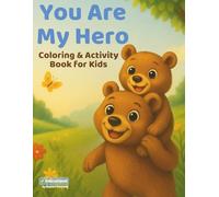 You Are My Hero - Coloring & Activity Book for Kids: Build Confidence, Express Emotions & Share Creative Moments with Someone You Love - Perfect for Kids Ages 4-8