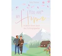 You are my Home: In deinen Armen durch das (Frühlings)gewitter (Romantische Gay Romance)