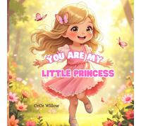 You Are My Little Princess: A Heartwarming Bedtime Story That Builds Confidence and Self-Esteem