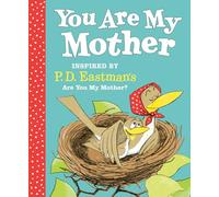 You Are My Mother: Inspired by P.D. Eastman's Are You My Mother?