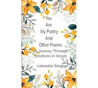You Are My Poetry and Other Poems A Journey Through Emotions in Verse