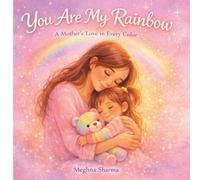 You Are My Rainbow: A Mother’s Love in Every Color