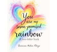 You Are My Seven-Promised Rainbow: A love-letter book