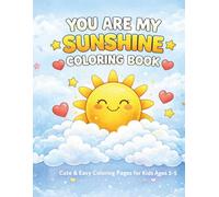 You Are My Sunshine Coloring Book: Cute & Easy Pages for kids ages 3-5 ~ Simple Happy Designs with animals, hearts and positive words