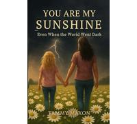 You are my sunshine Even when the world went dark