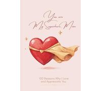 You Are My Superhero, Mom: 100 Reasons Why I Love and Appreciate You (A Fill-In Gift Book for Mom)